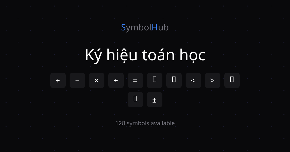 Ký hiệu toán học + − × ÷ = ≠ ≈ ≤ Sao chép | SymbolHub